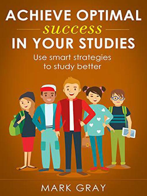 Title details for Achieve Optimal Success in Your Studies by Mark Gray - Available